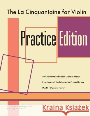 The La Cinquantaine for Violin Practice Edition Cassia Harvey, Myanna Harvey, Jean Gabriel-Marie 9781635232981 C. Harvey Publications - książka