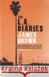 The L.A. Diaries James Brown 9780747574668 Bloomsbury Publishing PLC