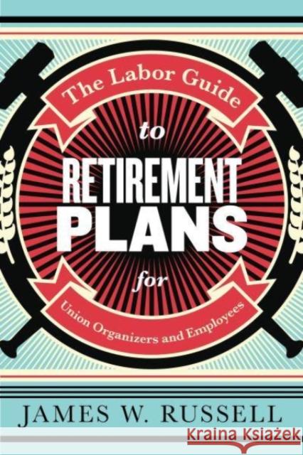 The Labor Guide to Retirement Plans: For Union Organizers and Employees Russell, James W. 9781583679340 Monthly Review Press - książka