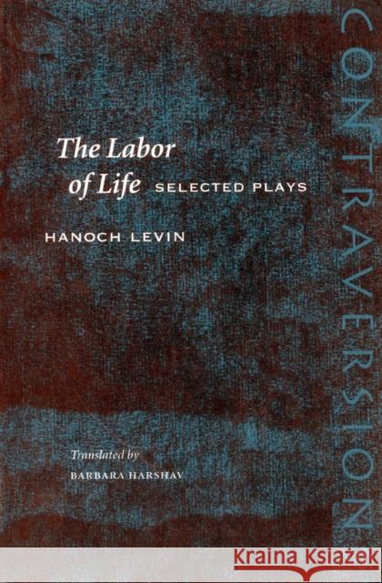 The Labor of Life: Selected Plays Levin, Hanoch 9780804748582 Stanford University Press - książka
