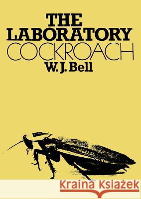 The Laboratory Cockroach: Experiments in Cockroach Anatomy, Physiology and Behavior Bell, W. J. 9780412239908 Chapman & Hall - książka