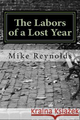 The Labors of a Lost Year: Stories, Poems, Essays and a Recipe Mike Reynolds 9781496154989 Createspace Independent Publishing Platform - książka