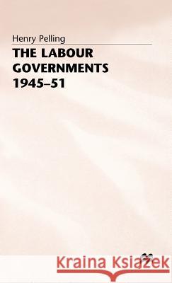 The Labour Governments, 1945-51 Henry Pelling 9780333363560 PALGRAVE MACMILLAN - książka