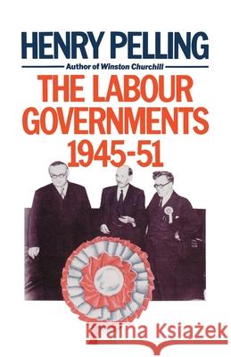The Labour Governments, 1945-51 Pelling Henry 9780333396346 MacMillan - książka