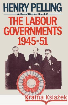The Labour Governments, 1945-51 Henry Pelling 9781349174331 Palgrave MacMillan - książka