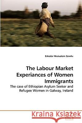 The Labour Market Experiances of Women Immigrants Eskedar Mulualem Zewdu 9783639244694 VDM Verlag - książka
