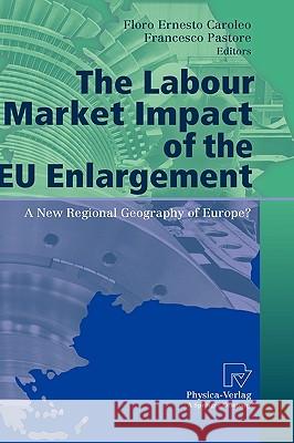 The Labour Market Impact of the EU Enlargement: A New Regional Geography of Europe? Caroleo, Floro Ernesto 9783790821635 Physica-Verlag Heidelberg - książka