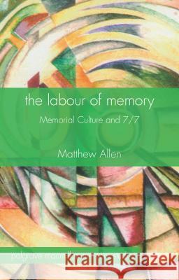 The Labour of Memory: Memorial Culture and 7/7 Allen, M. 9781137341631 Palgrave MacMillan - książka