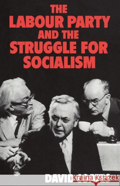 The Labour Party and the Struggle for Socialism David Coates 9780521099394 Cambridge University Press - książka