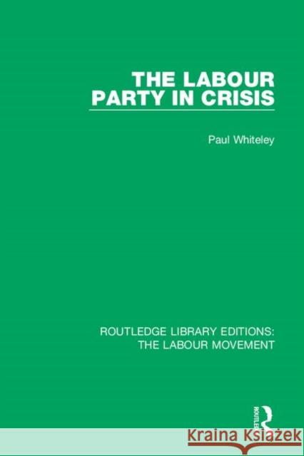 The Labour Party in Crisis Paul Whiteley 9781138326460 Taylor and Francis - książka