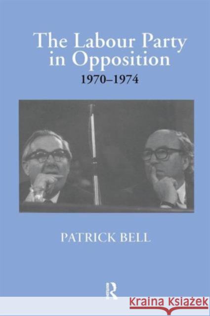 The Labour Party in Opposition 1970-1974 Patrick Bell 9781138867765 Routledge - książka