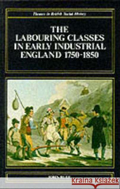 The Labouring Classes in Early Industrial England, 1750-1850 Rule, John 9780582491724 Longman Publishing Group - książka