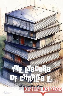 The Labours of Charles E. Ian Gouge 9781068449840 Coverstory Books - książka