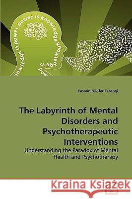 The Labyrinth of Mental Disorders and Psychotherapeutic Interventions Yasmin Nilofer Farooqi 9783639270594 VDM Verlag - książka