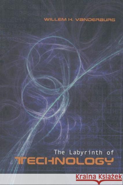 The Labyrinth of Technology: A Preventive Technology and Economic Strategy as a Way Out Vanderburg, Willem 9780802083852 University of Toronto Press - książka