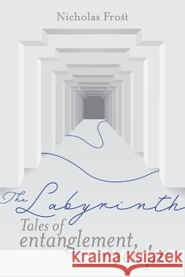 The Labyrinth: Tales of Entanglement, Escape Nicholas Frost 9780645013740 Bookpod - książka