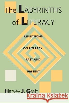 The Labyrinths of Literacy: Reflections on Literacy Past and Present Harvey J. Graff 9780822955627 University of Pittsburgh Press - książka