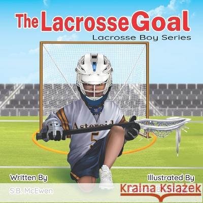 The Lacrosse Goal Gaurav Bhatnagar S. B. McEwen 9781737532286 R. R. Bowker - książka