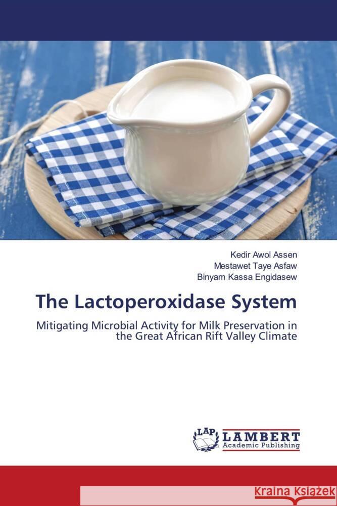 The Lactoperoxidase System Assen, Kedir Awol, Asfaw, Mestawet Taye, Engidasew, Binyam Kassa 9786206785330 LAP Lambert Academic Publishing - książka