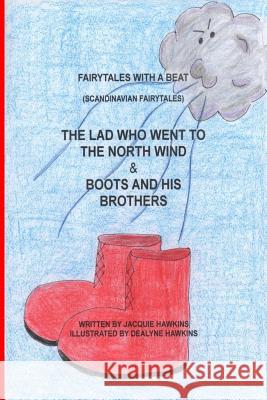 The Lad Who Went to the North Wind/ Boots and His Brothers: Two Scandinavian Fairytales told in rhyme. Hawkins, Dealyne Dawn 9781507660836 Createspace - książka