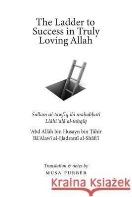 The Ladder to Success in Truly Loving Allah ʿabd Allāh Bin  Al-Hadrami Musa Furber 9781944904197 Islamosaic - książka