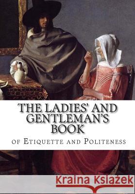 The Ladies' and Gentleman's Book of Etiquette and Politeness Florence Hartley Cecil B. Hartley 9781500452544 Createspace - książka