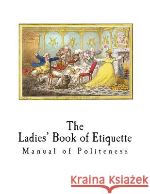 The Ladies' Book of Etiquette: Manual of Politeness Florence Hartley 9781721236404 Createspace Independent Publishing Platform - książka