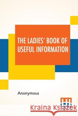 The Ladies' Book Of Useful Information: Compiled From Many Sources. Anonymous 9789389614442 Lector House - książka