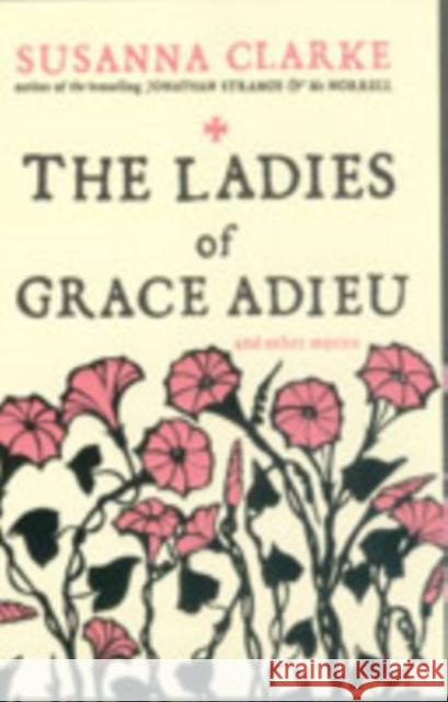 The Ladies of Grace Adieu: and Other Stories Susanna Clarke, Charles Vess 9780747592402 Bloomsbury Publishing PLC - książka