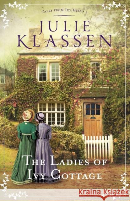 The Ladies of Ivy Cottage Julie Klassen 9780764218156 Bethany House Publishers - książka