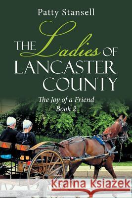 The Ladies of Lancaster County: The Joy of a Friend: Book 2 Patty Stansell 9781643140896 Authors Press - książka