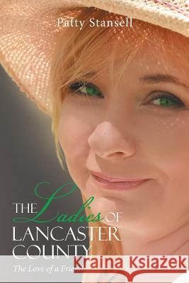 The Ladies of Lancaster County: The Love of a Friend: Book 1 Patty Stansell 9781643140872 Authors Press - książka