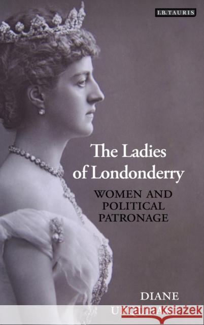 The Ladies of Londonderry: Women and Political Patronage Urquhart, Diane 9781845114107 I. B. Tauris & Company - książka