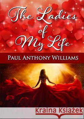 The Ladies of My Life Paul Williams 9780244133634 Lulu.com - książka