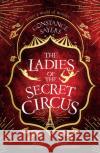 The Ladies of the Secret Circus: enter a world of wonder with this spellbinding novel Constance Sayers 9780349425962 Little, Brown Book Group
