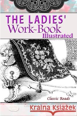 The Ladies' Work-Book Illustrated Classic Reads 9781387873968 Lulu.com - książka