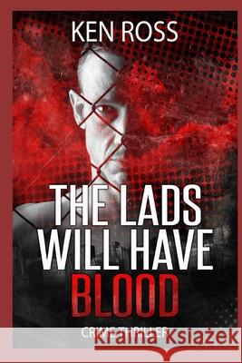 The Lads Will Have Blood Ken Ross 9781790616350 Independently Published - książka