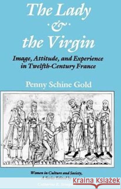 The Lady and the Virgin: Image, Attitude, and Experience in Twelfth-Century France Gold, Penny Schine 9780226300887 University of Chicago Press - książka