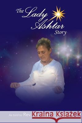 The Lady Ashtar Story: An Amazing Journey for an Amazing Woman Rev Brian K. Graham 9781546651987 Createspace Independent Publishing Platform - książka