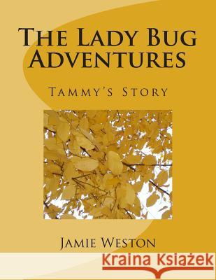 The Lady Bug Adventures: Tammys Story Jamie Lynn Weston Tammy Weston 9781500344597 Createspace - książka