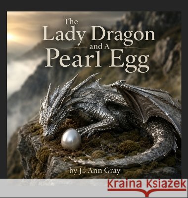 The Lady Dragon and A Pearl Egg Gray, Jo Ann 9798330263998 Jo Ann Gray - książka
