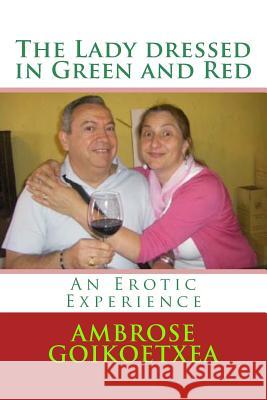 The Lady Dressed in Green and Red: An Erotic Experience Ambrose Goikoetxe 9781727202076 Createspace Independent Publishing Platform - książka
