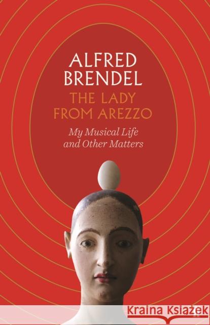 The Lady from Arezzo: My Musical Life and Other Matters Alfred Brendel 9780571353729 Faber & Faber - książka