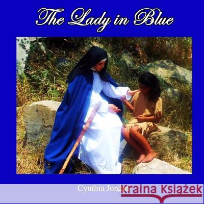 The Lady In Blue: The Jumanos Meet Sor Maria de Agreda Jordan, Cynthia 9780988657885 Emerald Eagle Productions - książka