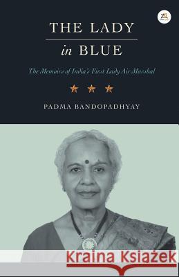 The Lady in Blue: The memoirs of First Lady Air Marshal Bandopadhyay, Padma 9789386407962 Zorba Books - książka