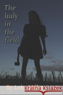 The Lady in the Field Luke Miller 9781097549283 Independently Published - książka
