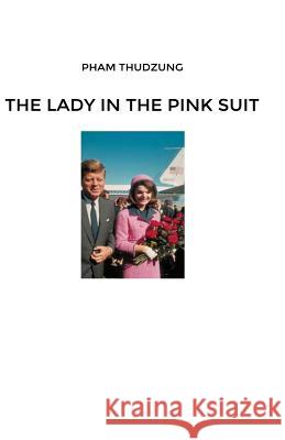 The Lady in the Pink Suit Pham Thudzung 9781480929661 Dorrance Publishing Co. - książka