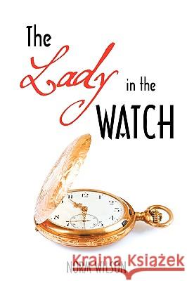 The Lady in the Watch Norm Wilson 9781440150906 iUniverse.com - książka