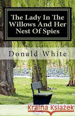 The Lady In The Willows And Her Nest Of Spies White, Donald Robert 9781456477790 Createspace - książka