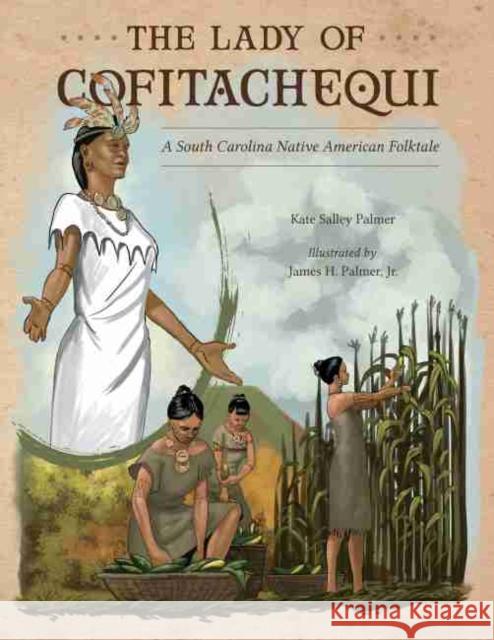 The Lady of Cofitachequi: A South Carolina Native American Folktale Kate Salley Palmer James H. Palme 9781611179897 University of South Carolina Press - książka